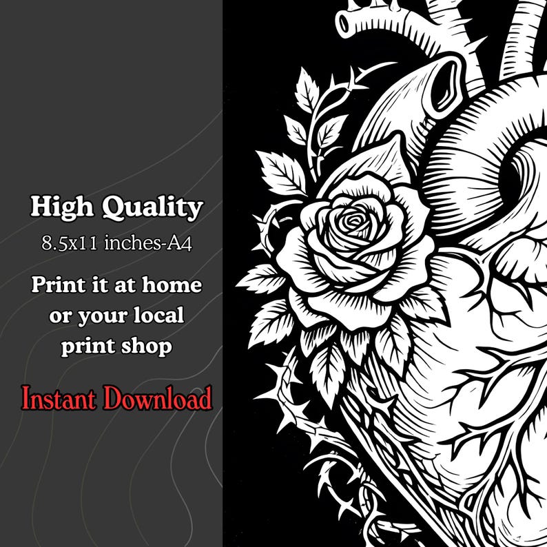 May include: A black and white digital illustration of an anatomical heart entwined with a rose and thorny vines. The text reads: High Quality, 8.5x11 inches-A4, Print it at home or your local print shop, Instant Download.