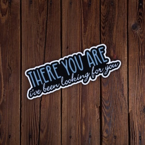 I&#39;ve Been Looking For You Waterproof Vinyl Sticker