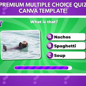May include: A digital multiple choice quiz template featuring a purple background with question marks and a green central panel. The text reads PREMIUM MULTIPLE CHOICE QUIZ CANVA TEMPLATE, What is that, Nachos, Spaghetti, and Soup with an otter image.