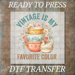 May include: DTF transfer design featuring a stack of vintage mixing bowls in orange, yellow, and cream colors, with floral accents and a hen. The text reads "Vintage is My Favorite Color".