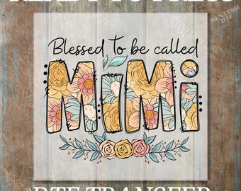 Blessed to Be Called Mimi Ready To Press, Floral Mimi Dtf Transfers, Mother's Day Dtf, T-shirt Transfers, Direct to Film, Bulk Dtf, Mama Dtf