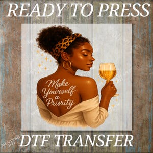 May include: DTF transfer featuring a woman with a leopard print headband, holding a wine glass. The text "Make Yourself a Priority" is on her back. The words "READY TO PRESS" and "DTF TRANSFER" are at the top and bottom.