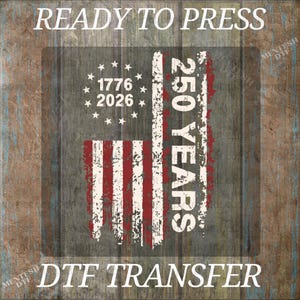 250 Years USA Flag DTF Transfer, Patriotic Heat Press Ready to Press