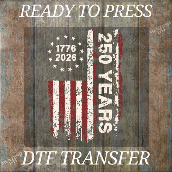 250 Years USA Flag DTF Transfer, Patriotic Heat Press Ready to Press