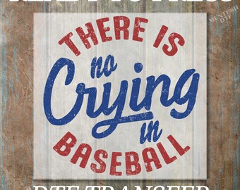 May include: Ready to Press DTF Transfer with a white background and red and blue text that says "There is no crying in baseball".