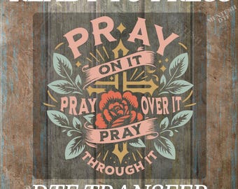 Pray On It DTF Transfers, Pray Over Ready To Press, Christian High Quality Prints, Jesus Ready For Press, Religious Heat Transfer, Cold Peel
