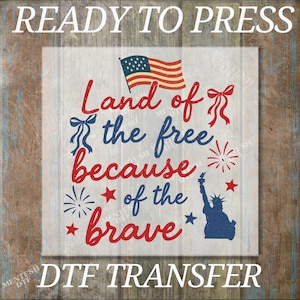 Memorial Day Ready To Press, Land Of The Free Because Of The Brave DTF Transfer, USA Flag Shirt, Iron On Transfer For Veterans, Patriotic