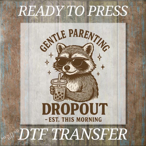 Gentle Parenting Dropout DTF Transfer, Ready to Press Funny Mom Humor Design