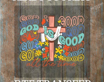 God Is Good All The Time DTF, Ready to Press Christian Wildflower Design