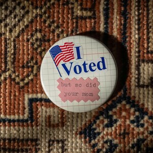 I VOTED pin, anti trump, anti maga protest pin button