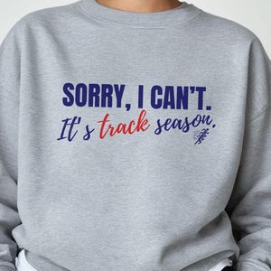 Track Season Sweatshirt, I Can&#39;t, Track and Field Shirt, Track Mom Sweatshirt, Athlete Gift, Track Coach Gift, Sports Parent