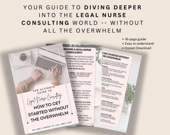 May include: A guide titled "The Ultimate Guide to Legal Nurse Consulting" with the text "How to Get Started Without the Overwhelm." The guide is accompanied by two other guides, all with text on a light background. The top text reads "Your Guide to Diving Deeper Into the Legal Nurse Consulting World."