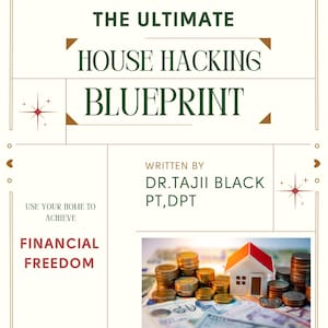 May include: A white and red house model sits on a pile of gold coins and dollar bills. The text "From Renter to Riches: The Ultimate House Hacking Blueprint" is at the top of the image. The text "Use your home to achieve financial freedom" is at the bottom left of the image. The text "Written by Dr. Tajii Black PT, DPT" is at the bottom right of the image.