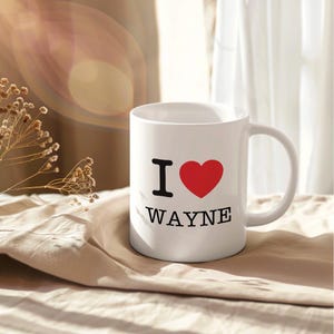 I Love Wayne Coffee Mug - Gift For Wayne - Wayne I Love Mug - Unique Gift For Him