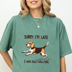 Beagle Sorry I&#39;m Late I Was Dilly Dallying Shirt Cute dog Shirt Funny Animal Sayings Shirt Beagle gifts for mom gifts for dog lover