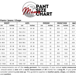 May include: A white chart with black text detailing leather pants, jeans, and chaps sizes. The chart includes waist, hips, inseam, front rise, and back rise measurements in inches and centimeters. The text "PANT SIZE CHART" is at the top.