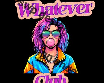 The Whatever Club PNG | 90s Girl Bubblegum Art | Y2K Retro Pop Art | Sublimation Digital Download