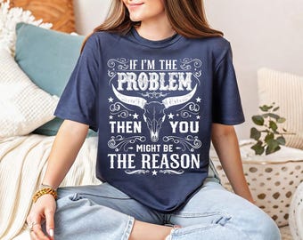 Wenn ich das Problem bin, dann könnten Sie der Grund sein T-Shirt, Country-Musik-Shirt, Vintage Western-T-Shirt, Retro Rodeo-Shirt, ich bin das Problem-Shirt