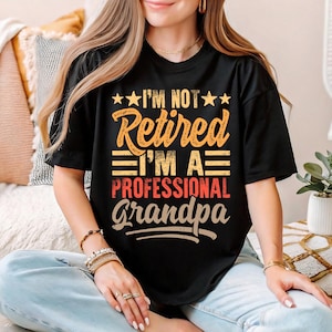 I&#39;m Not Retired I&#39;m A Professional Grandpa T-shirt, Retirement Shirt, New Retired Grandpa Shirt, Grandpa Life Shirt, Grandpa Lover Shirt