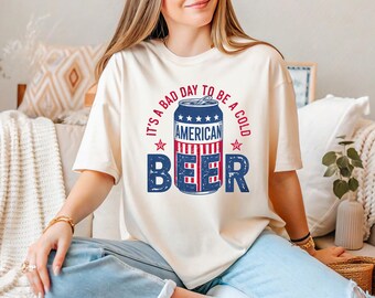 It's A Bad Day To Be A Cold American Beer T-shirt, Patriotic USA Drinking Shirt, Independence Day Tee, Memorial Day Shirt, 4th Of July Shirt