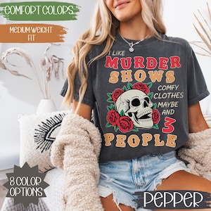 I Like Murder Shows and 3 People Comfort Colors T-Shirt | Funny True Crime Shirt | Introvert Humor Tee | Cozy Vintage Graphic Shirt