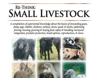 Re-Think: Small Livestock - The Foundational Basics of Raising 9 Species of Small Livestock - a 24,700 word educational .PDF by Desert Rose