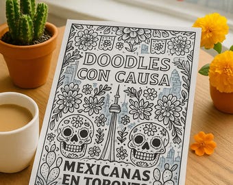 May include: A black and white coloring page with the text "DOODLES CON CAUSA MEXICANAS EN TORONTO" featuring skull illustrations and the CN Tower. The image is surrounded by floral designs. The scene includes a cactus, flowers, and colorful markers.