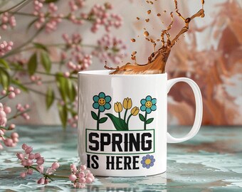 Spring is Here Coffee Mug: Floral Design, Springtime Gift