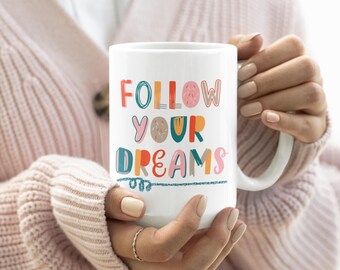 Dreams Mug: Positive Inspiration Coffee Mug