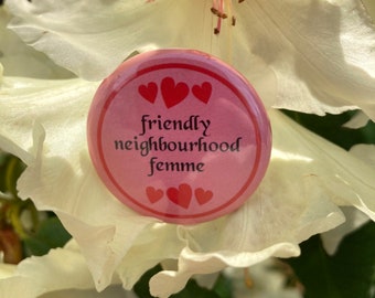 Femme with Heart friendly neighbourhood Femme with Heart 1.5" button pin  | LGBTQIA+ | Pride