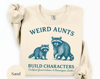 Weird Aunt Build Characters Raccoon Sweatshirt, Feral Raccoon Shirt, Funny Gift for Aunt, New Aunt Tee, Aunt To Be Gifts, Raccoon Aunt Shirt