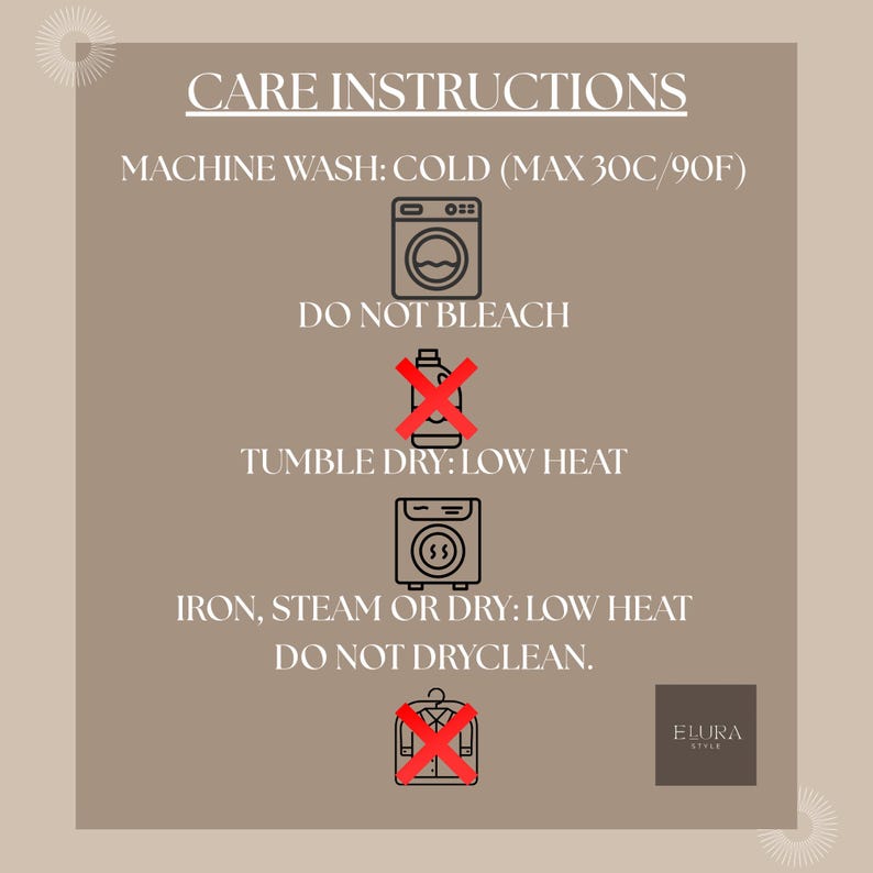 May include: A care instructions graphic with text and icons on a tan background. The text includes "Machine Wash: Cold (Max 90F)", "Do Not Bleach", "Tumble Dry: Low Heat", and "Iron, Steam or Dry: Low Heat". The Elura Style logo is in the bottom right.