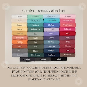 May include: A color chart displaying Comfort Colors 1717 shades. The chart features a variety of colors, including white, blue, green, yellow, orange, and black. Text at the bottom states all shades are available and to message for a specific color.