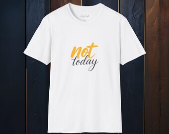 Not Today Unisex T-Shirt, Casual Attitude Tee, Expression Gift, Motivational Wear, Statement Shirt