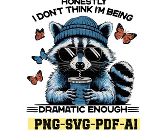 Funny Raccoon Sarcastic Design PNG, Dramatic Enough PNG SVG Digital Download