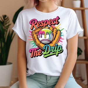Respect The Drip Baseball Design: Baseball Mom Shirt (Digital Download