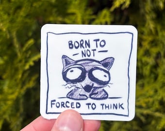 Born to Not - Forced to Think - Funny Sticker