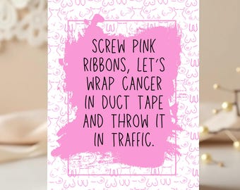 Puede incluir: Una tarjeta de felicitación con un fondo blanco con un patrón de senos estilizados. La tarjeta tiene una gran pincelada rosa con el texto: "SCREW PINK RIBBONS, LET'S WRAP CANCER IN DUCT TAPE AND THROW IT IN TRAFFIC."