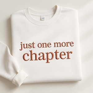 Just One More Chapter Shirt Bookish Merch Book Lover Shirt Bookish Girly Shirt Reading Shirt Reader Shirt Book Shirt EMBROIDERED SWEATSHIRT