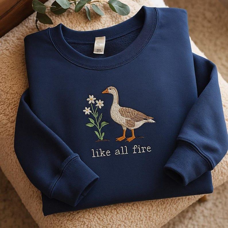 Embroidered Like All Fire Embroidered Sweatshirt Sweatshirt, Goose Shirt, Cute Goose, Sunrise on the Reaping Shirt