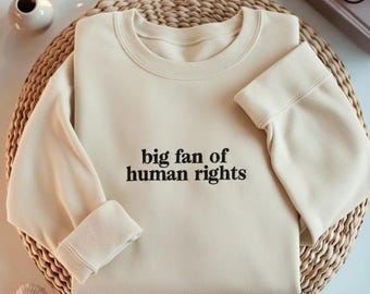 EMBROIDERED Big Fan of Human Rights Sweatshirt, Minimalist Feminist Embroidered Crewneck, Equality Social Justice Shirt, Activism Gift Shirt