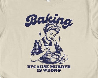 Baker Shirt, Funny Baking Shirt Gift, Baking Gifts for Mom, Foodie Shirt, Retro Baking Tshirt, Cute Baking Shirt, Sarcastic Tee