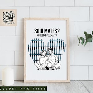 May include: A black and white illustration of a couple standing in front of a heart-shaped jail cell. The text above them reads "Soulmates? More like cellmates."