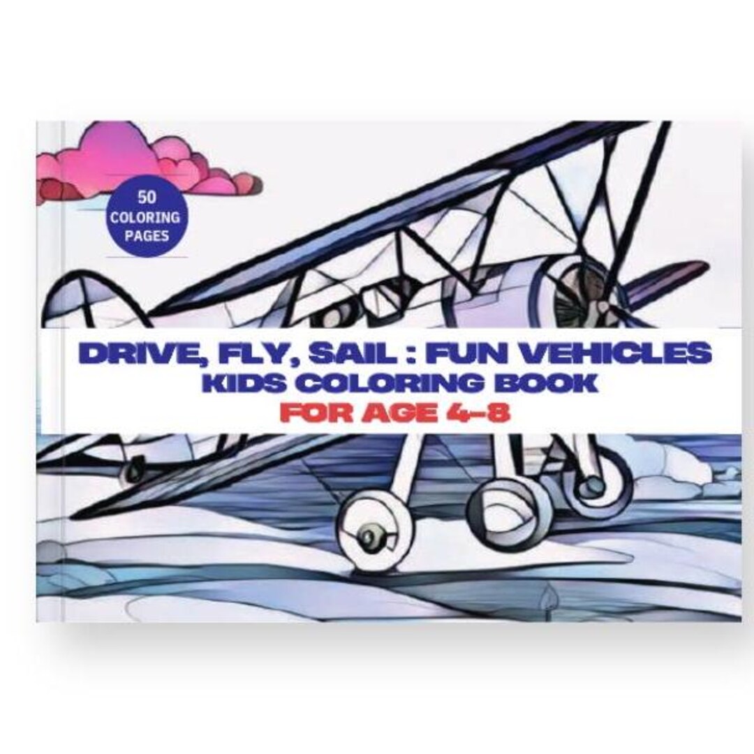 Drive Ride Fly Sail Activity Drive, Fly, Sail : Fun Vehicles Kids Coloring Book, Vehicles Coloring ...