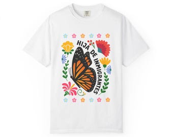 Hija de Inmigrantes Shirt - Latina Butterfly T-Shirt - Immigrant Daughter Tee - Mexican Heritage Gift - Empowerment Shirt