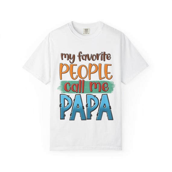 My Favorite People Call Me Papa T-Shirt | gifted papa | papa gifted shirt | Father's Day Gift | Husband Gift | gifted papa dad shirt