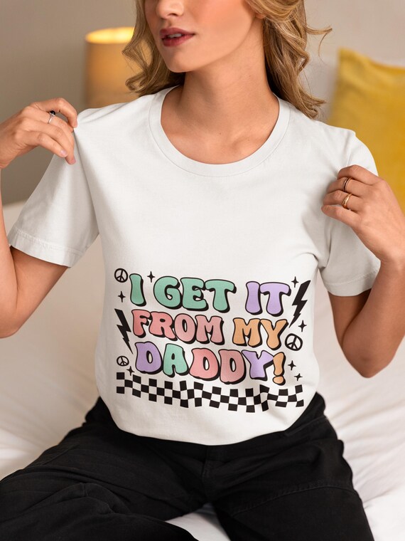 I Get It From My Daddy Papa Shirt | Daddy T-Shirts | Husband Dad Shirt |dad shirtings | Baby Daddy Shirt | daddy custom shirt