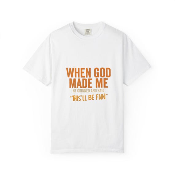 When God Made Me He Grinned and Said This Will Be Fun Shirt Funny Quote T-Shirt Funny Christian Shirt Christian Mom Gift Women Tee