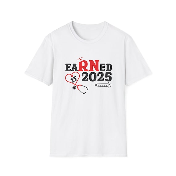 Earned It RN 2025 Shirt Nurse Graduation Tee, Future Registered Nurse Gift, Nursing School Graduate T-Shirt, Pinning Ceremony Outfit