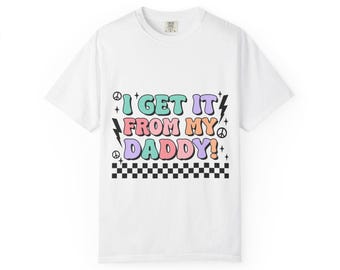 I Get It From My Daddy Papa Shirt | Daddy T-Shirts | Husband Dad Shirt | Fathers Day Gift | Baby Daddy Shirt | Papa Birthday Tee